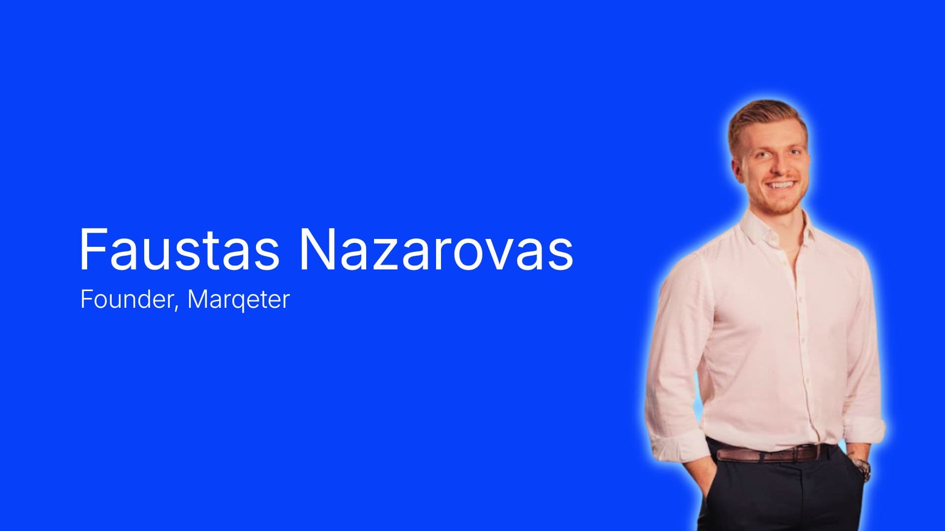 User showcase graphic for Faustas Nazarovas, founder of Marqeter